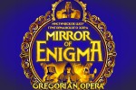 «MIRROR OF ENIGMA» GREGORIAN OPERA